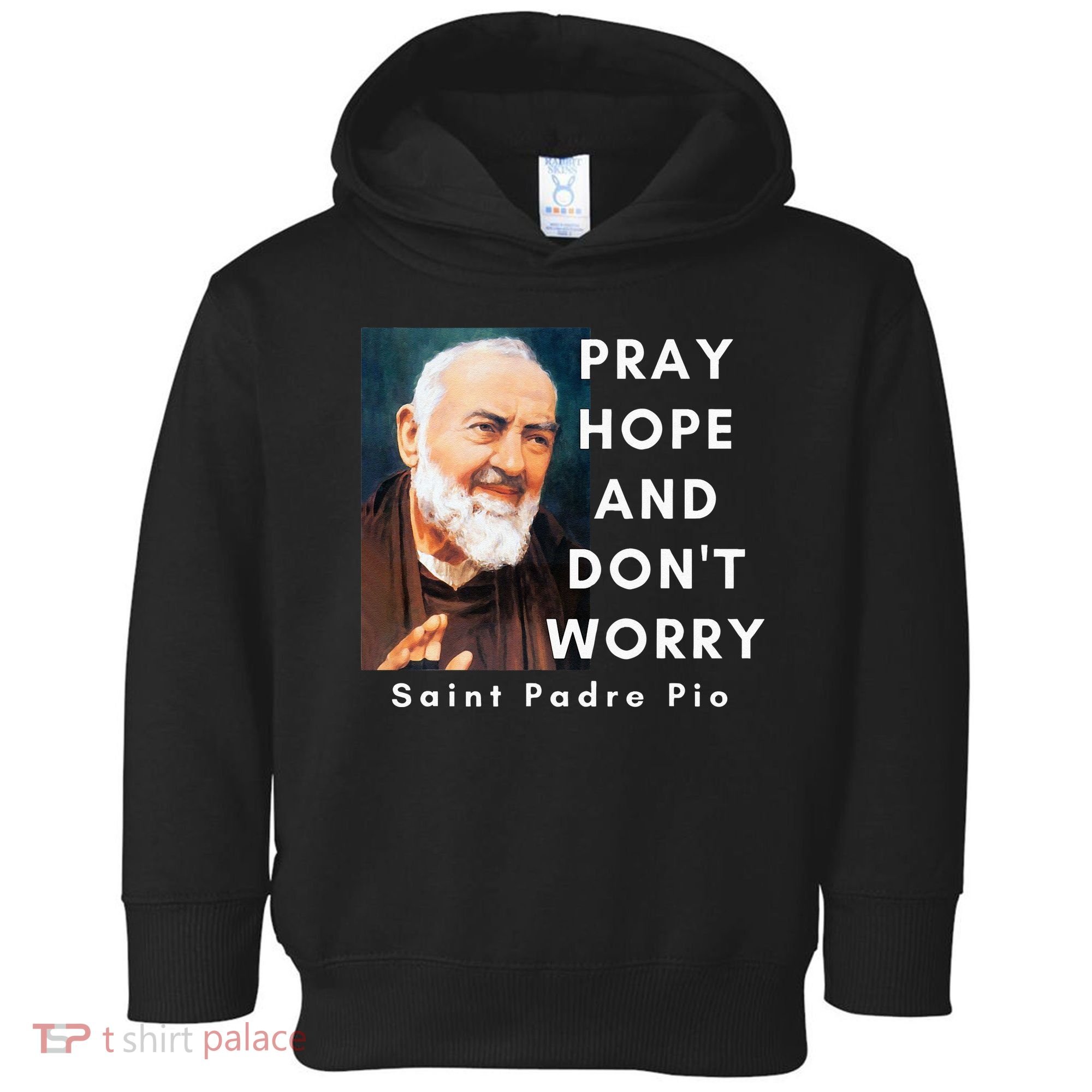 Saint Padre Pio Pray Hope And Dont Worry Catholic Christian Toddler Hoodie
