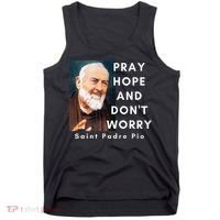Saint Padre Pio Pray Hope And Dont Worry Catholic Christian Tank Top thumb 0