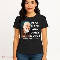 Saint Padre Pio Pray Hope And Dont Worry Catholic Christian Women's T-Shirt thumb 4