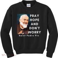 Saint Padre Pio Pray Hope And Dont Worry Catholic Christian Kids Sweatshirt thumb 0