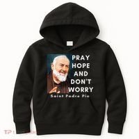 Saint Padre Pio Pray Hope And Dont Worry Catholic Christian Kids Hoodie thumb 0