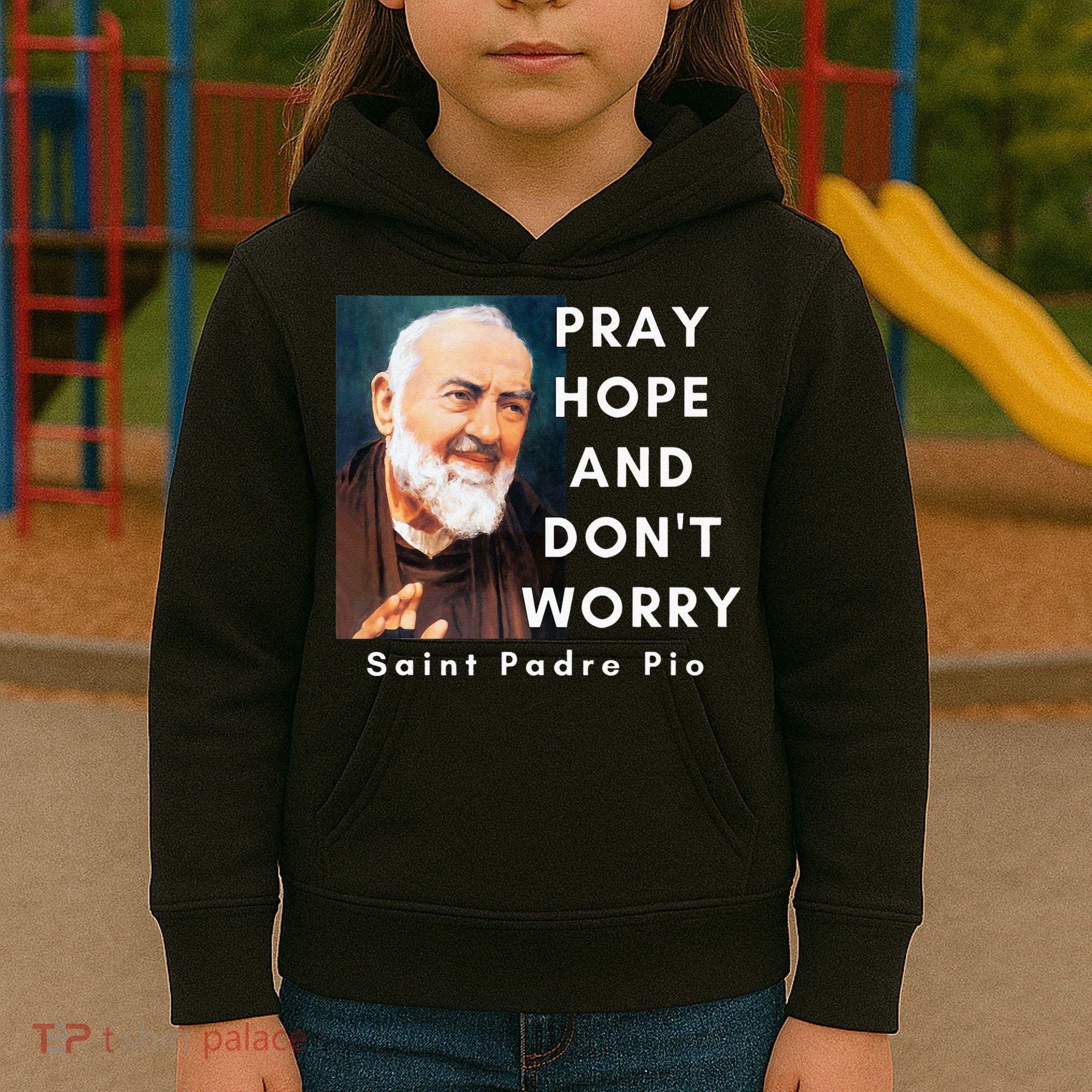 Saint Padre Pio Pray Hope And Dont Worry Catholic Christian Kids Hoodie