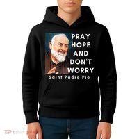 Saint Padre Pio Pray Hope And Dont Worry Catholic Christian Kids Hoodie thumb 4