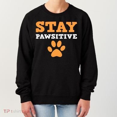 Stay Pawsitive Positive And Pet Lover Gift Women's Sweatshirt
