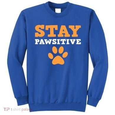 Stay Pawsitive Positive And Pet Lover Gift Sweatshirt