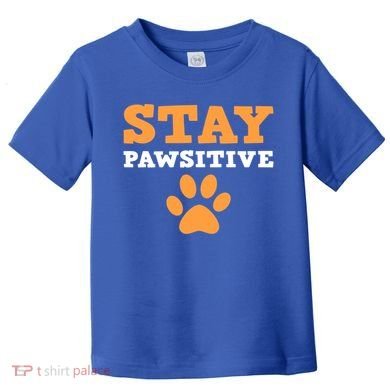 Stay Pawsitive Positive And Pet Lover Gift Toddler T-Shirt