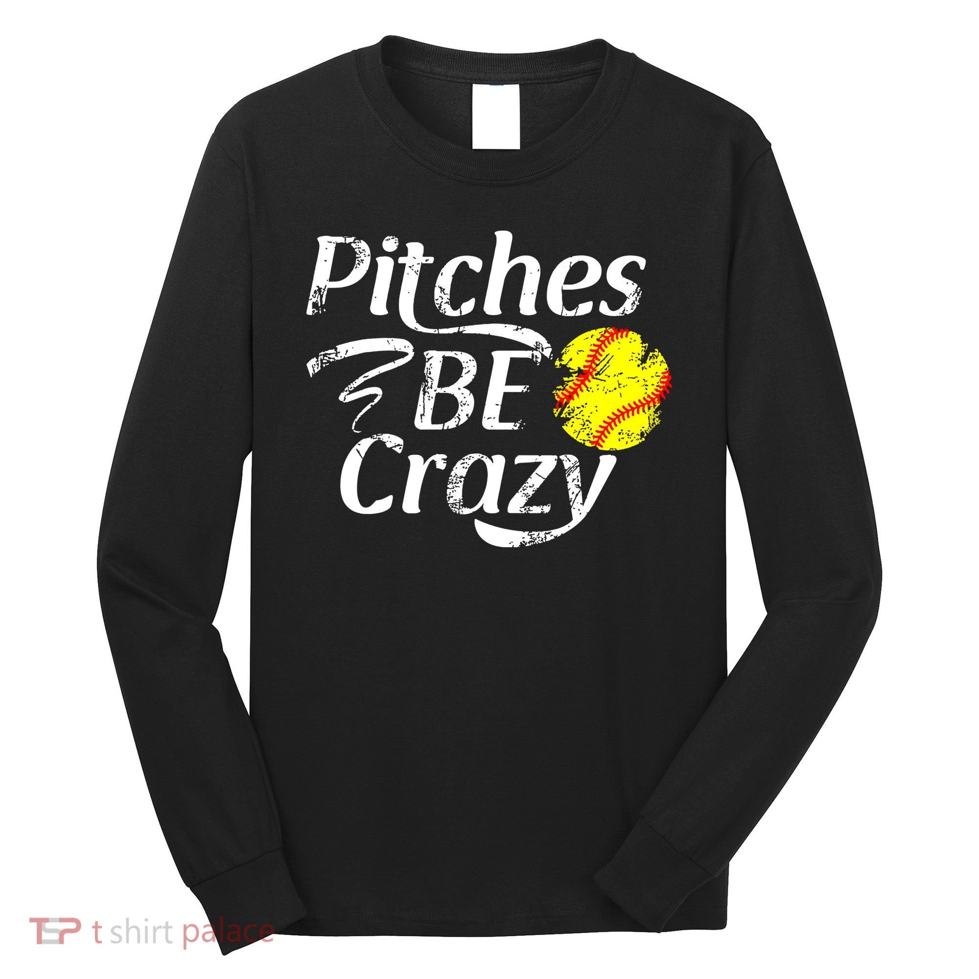 Softball Player Pitches Be Crazy Funny Softball Pitcher Long Sleeve Shirt