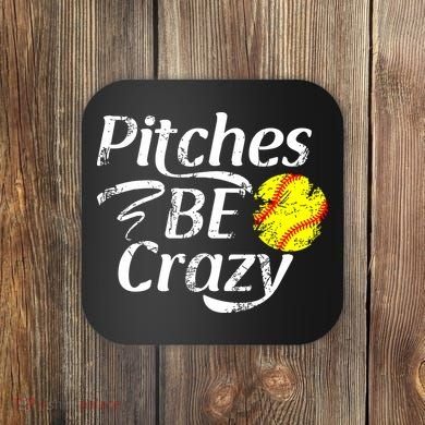 Softball Player Pitches Be Crazy Funny Softball Pitcher Coaster