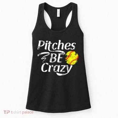 Softball Player Pitches Be Crazy Funny Softball Pitcher Women's Tank Top