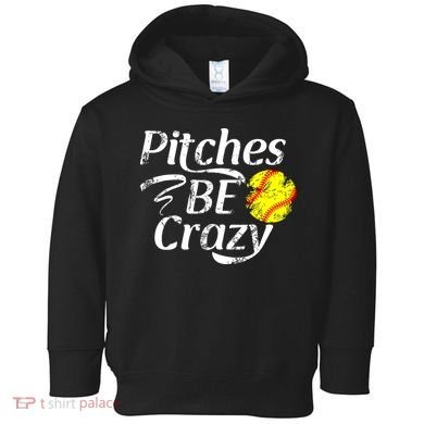 Softball Player Pitches Be Crazy Funny Softball Pitcher Toddler Hoodie