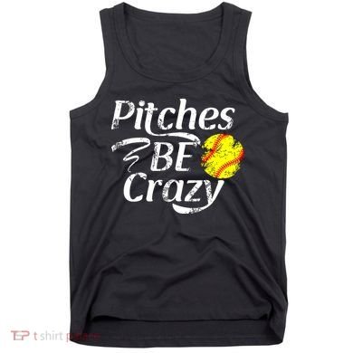 Softball Player Pitches Be Crazy Funny Softball Pitcher Tank Top