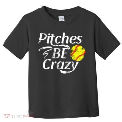 Softball Player Pitches Be Crazy Funny Softball Pitcher Toddler T-Shirt