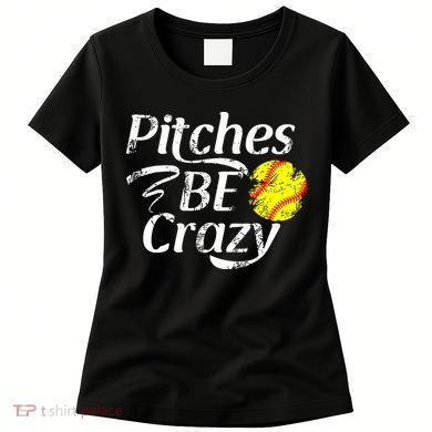 Softball Player Pitches Be Crazy Funny Softball Pitcher Women's T-Shirt