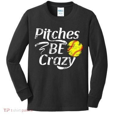 Softball Player Pitches Be Crazy Funny Softball Pitcher Kids Long Sleeve Shirt