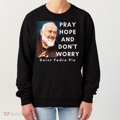 Saint Padre Pio Pray Hope And Dont Worry Catholic Christian Women's Sweatshirt