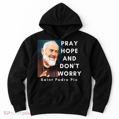 Saint Padre Pio Pray Hope And Dont Worry Catholic Christian Hoodie