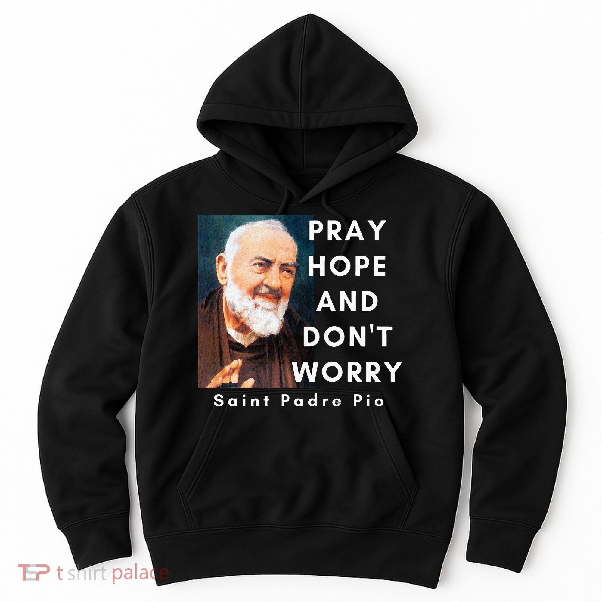 Saint Padre Pio Pray Hope And Dont Worry Catholic Christian Hoodie