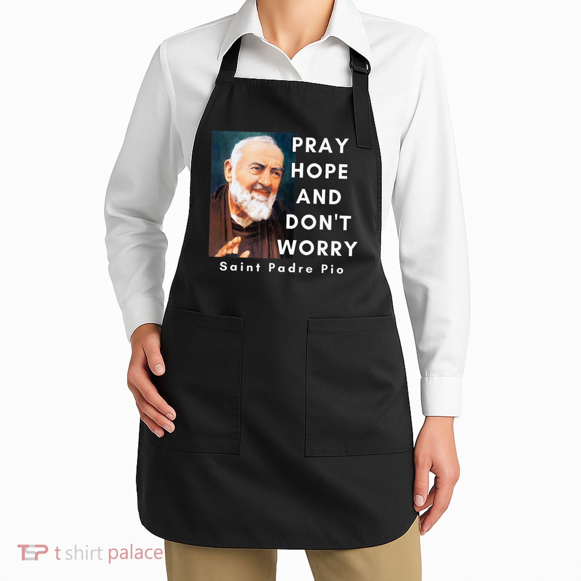Saint Padre Pio Pray Hope And Dont Worry Catholic Christian Apron