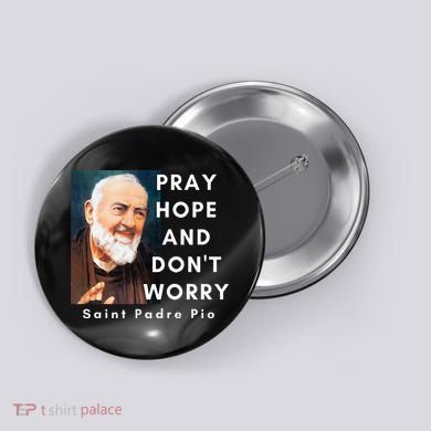 Saint Padre Pio Pray Hope And Dont Worry Catholic Christian Button