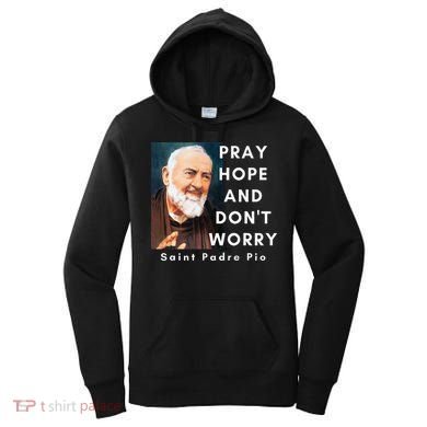Saint Padre Pio Pray Hope And Dont Worry Catholic Christian Women's Hoodie