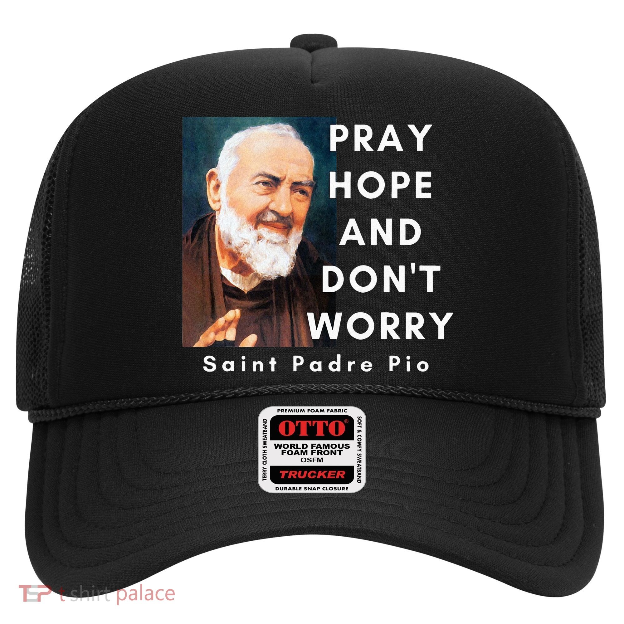 Saint Padre Pio Pray Hope And Dont Worry Catholic Christian Hat