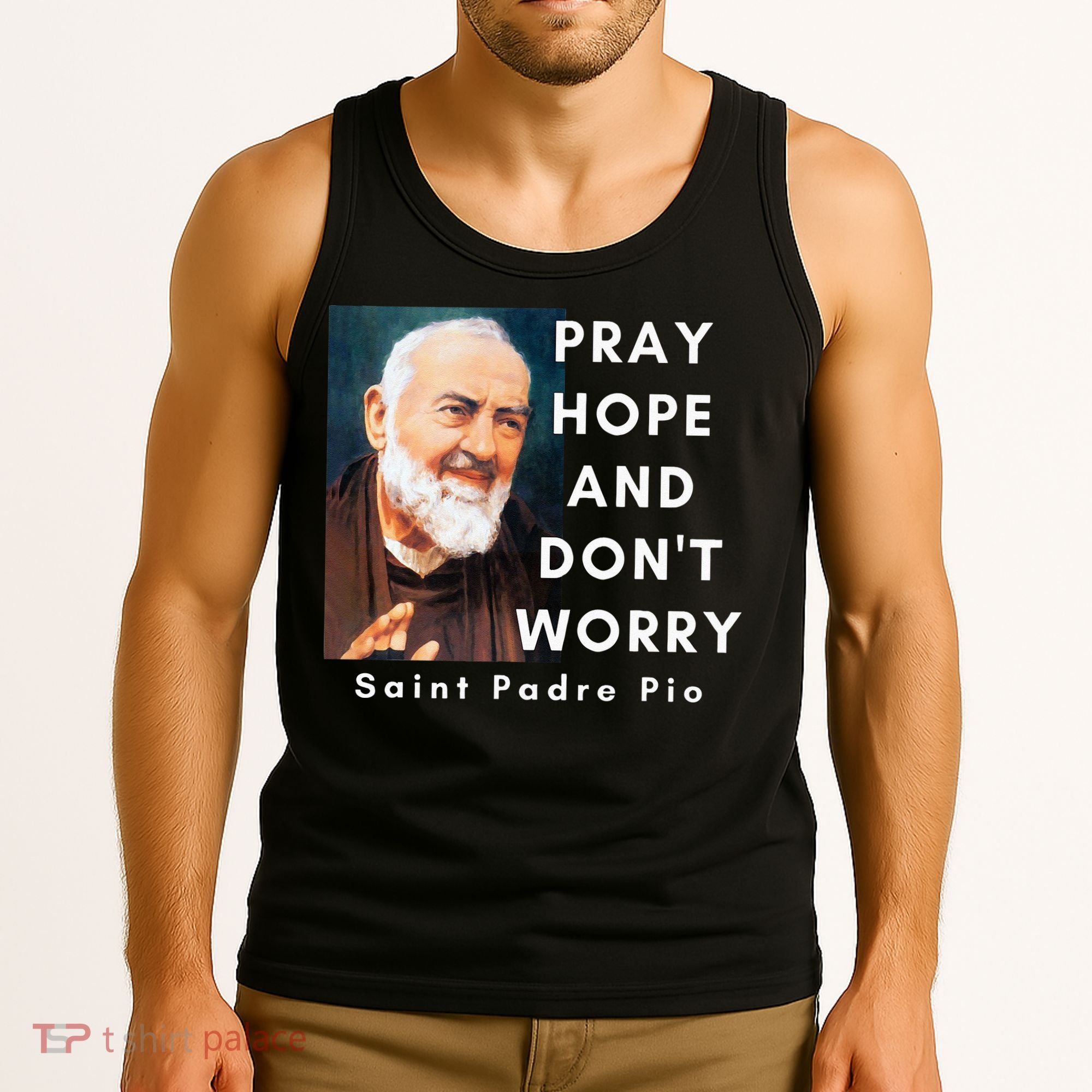 Saint Padre Pio Pray Hope And Dont Worry Catholic Christian Tank Top