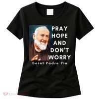 Saint Padre Pio Pray Hope And Dont Worry Catholic Christian Women's T-Shirt thumb 0