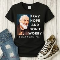 Saint Padre Pio Pray Hope And Dont Worry Catholic Christian Women's T-Shirt thumb 3