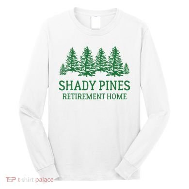 Shady Pines Retirement Home Long Sleeve Shirt