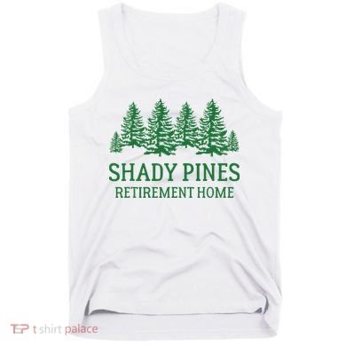Shady Pines Retirement Home Tank Top
