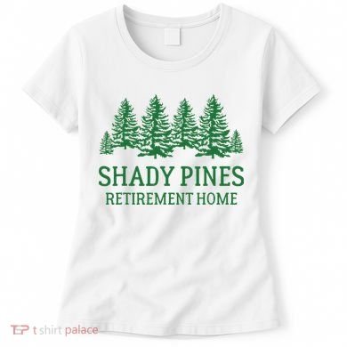Shady Pines Retirement Home Women's T-Shirt
