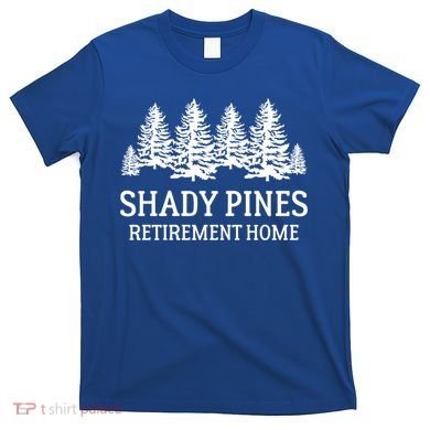 Shady Pines Retirement Home Gift T-Shirt