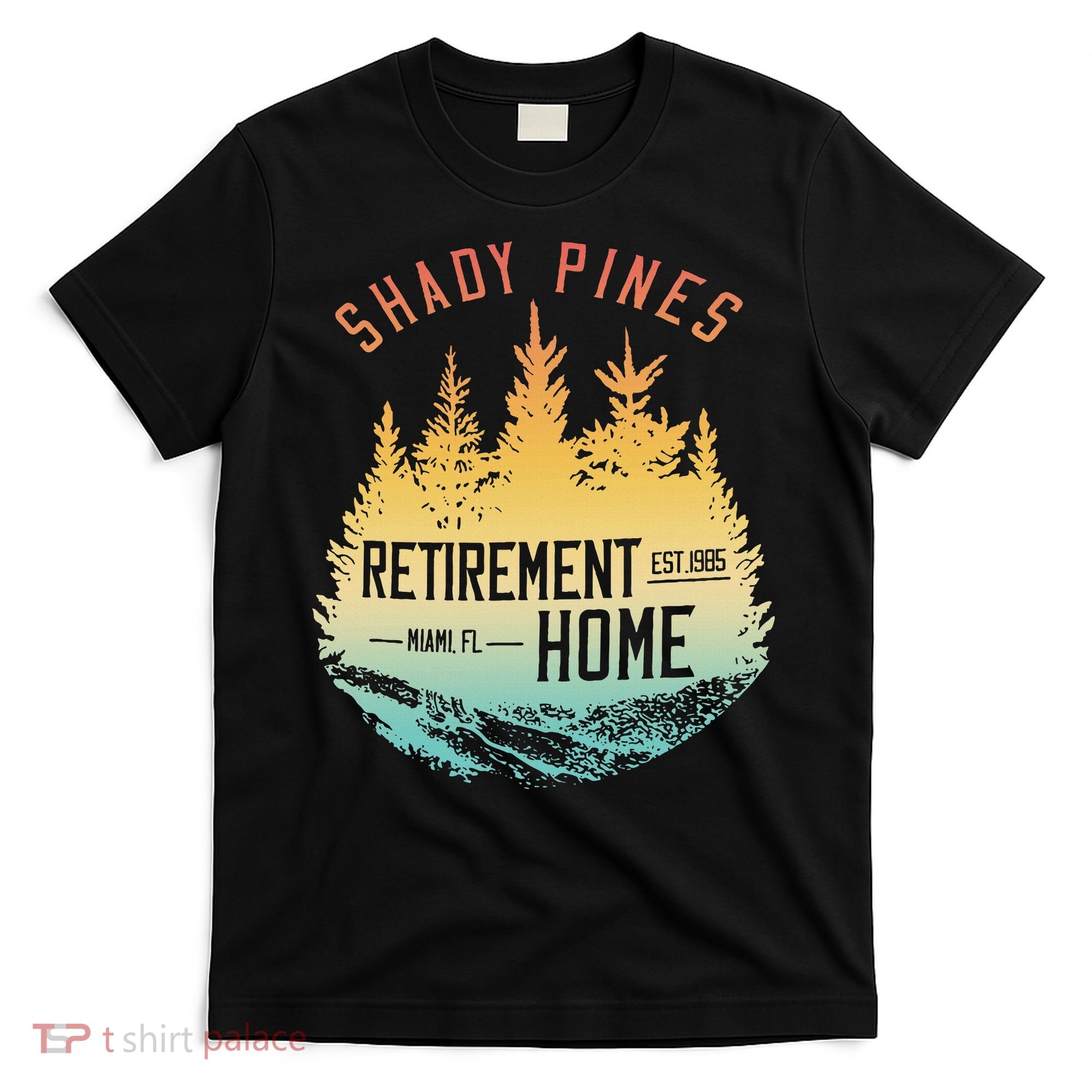 Shady Pines Retirement Est.1985 Miami Fl Home Apparel T-Shirt