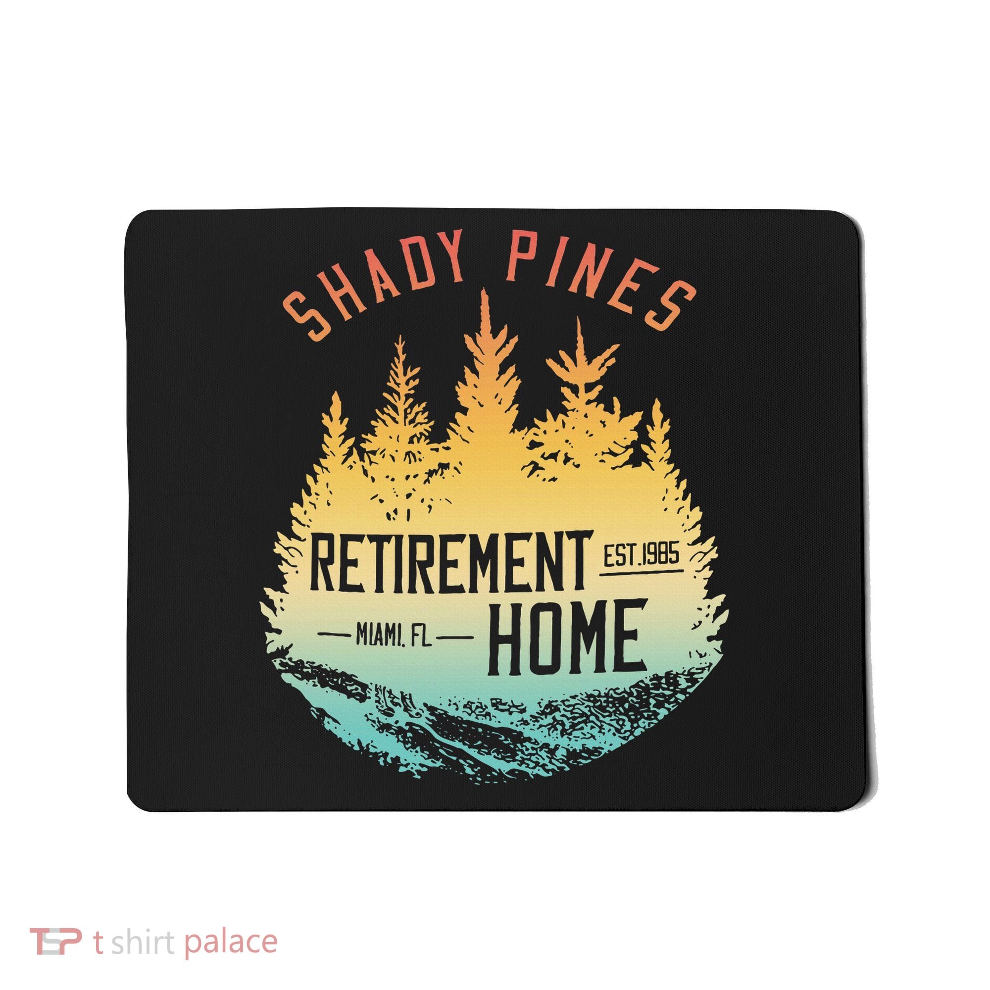 Shady Pines Retirement Est.1985 Miami Fl Home Apparel Mousepad