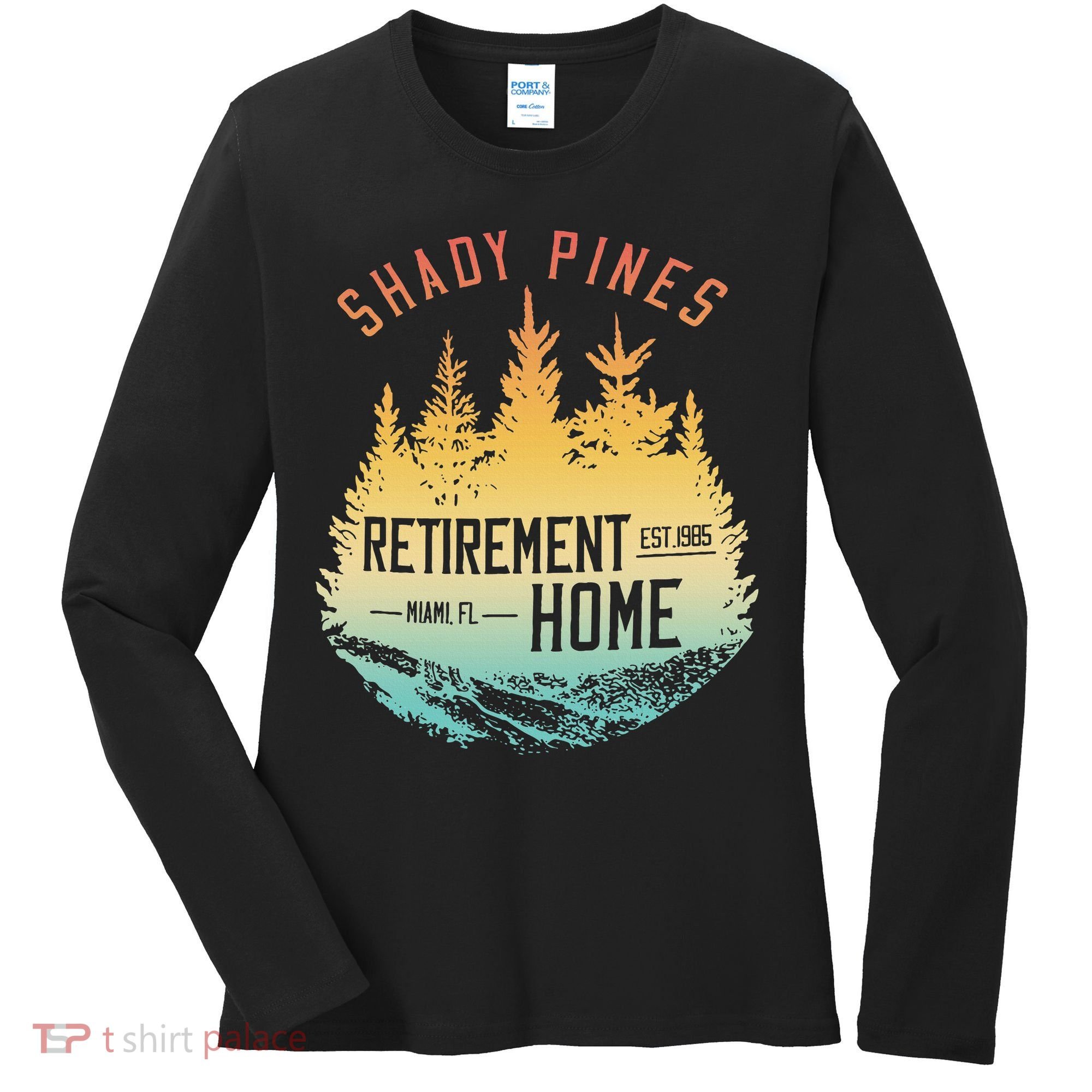 Shady Pines Retirement Est.1985 Miami Fl Home Apparel Women's Long Sleeve Shirt