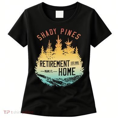 Shady Pines Retirement Est.1985 Miami Fl Home Apparel Women's T-Shirt