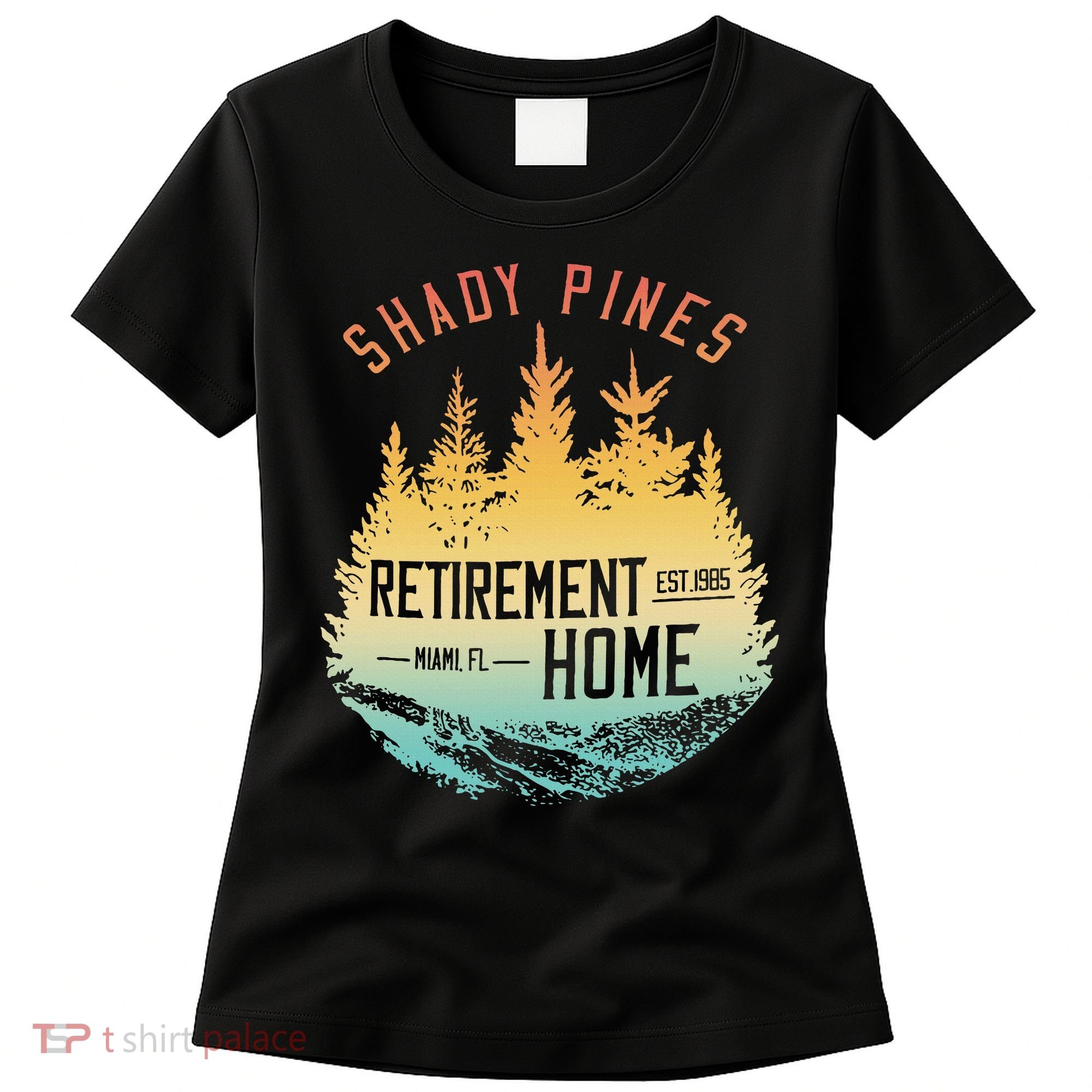 Shady Pines Retirement Est.1985 Miami Fl Home Apparel Women's T-Shirt