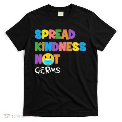 Spread Kindness Not Germs T-Shirt