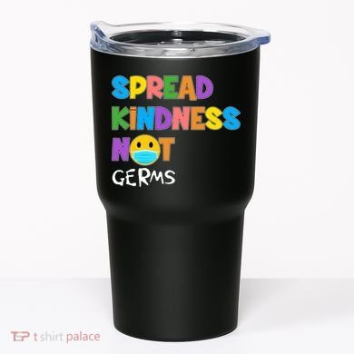 Spread Kindness Not Germs Tumbler