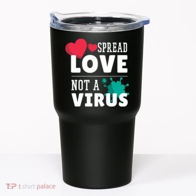 Spread Love Not A Virus Tumbler