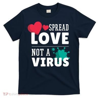Spread Love Not A Virus T-Shirt