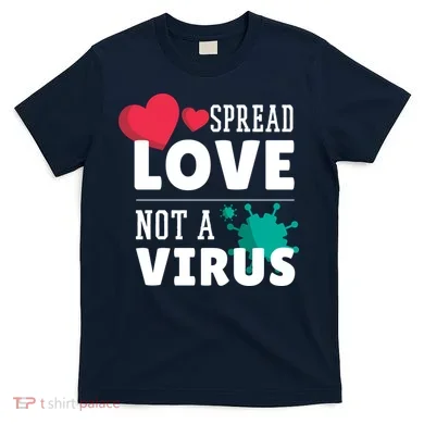 Spread Love Not A Virus T-Shirt