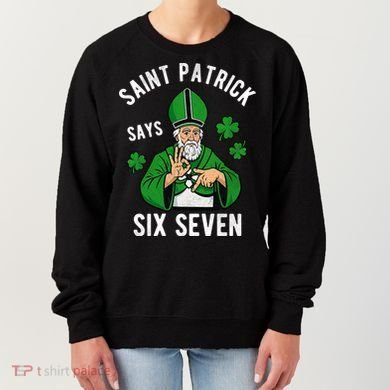 Saint Patrick Says Six Seven 6-7 Meme St Patrick's Day Women's Sweatshirt