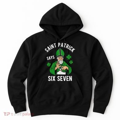 Saint Patrick Says Six Seven 6-7 Meme St Patrick's Day Hoodie