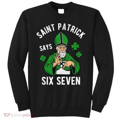 Saint Patrick Says Six Seven 6-7 Meme St Patrick's Day Sweatshirt