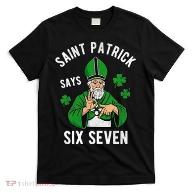Saint Patrick Says Six Seven 6-7 Meme St Patrick's Day T-Shirt