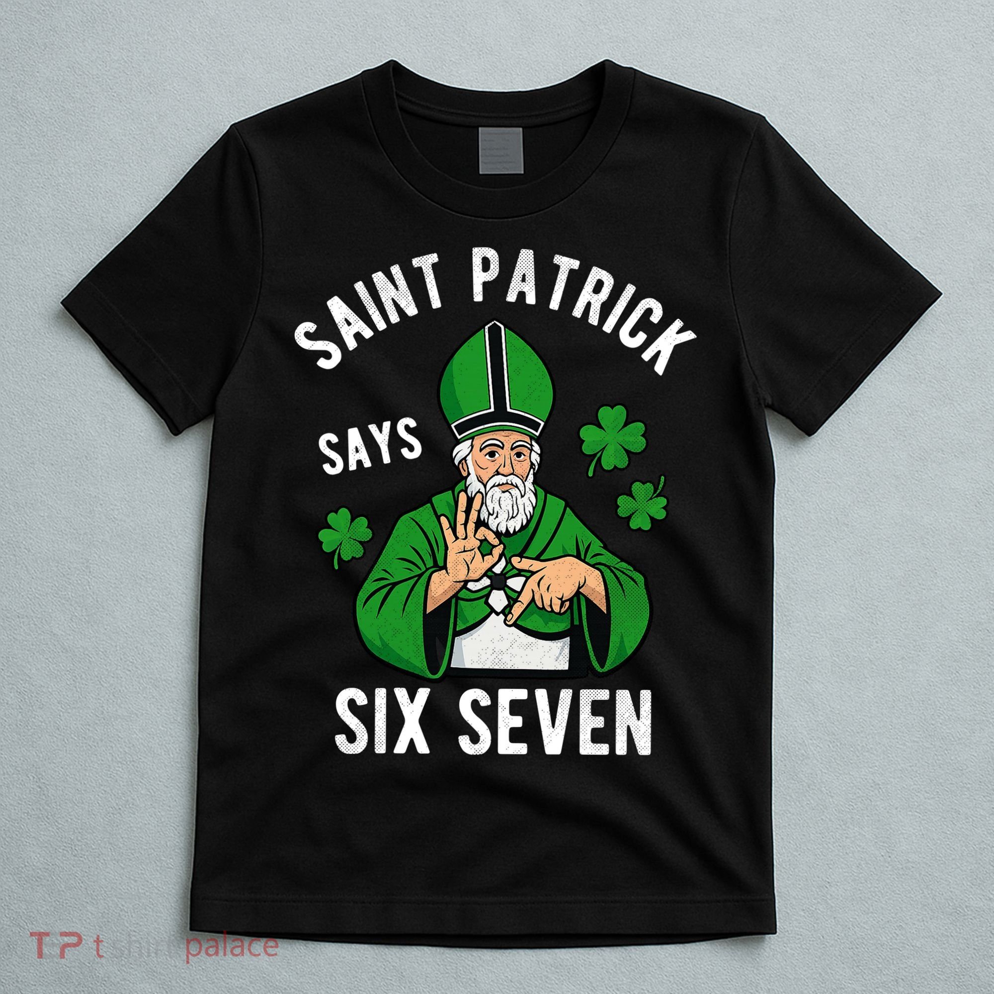 Saint Patrick Says Six Seven 6-7 Meme St Patrick's Day T-Shirt