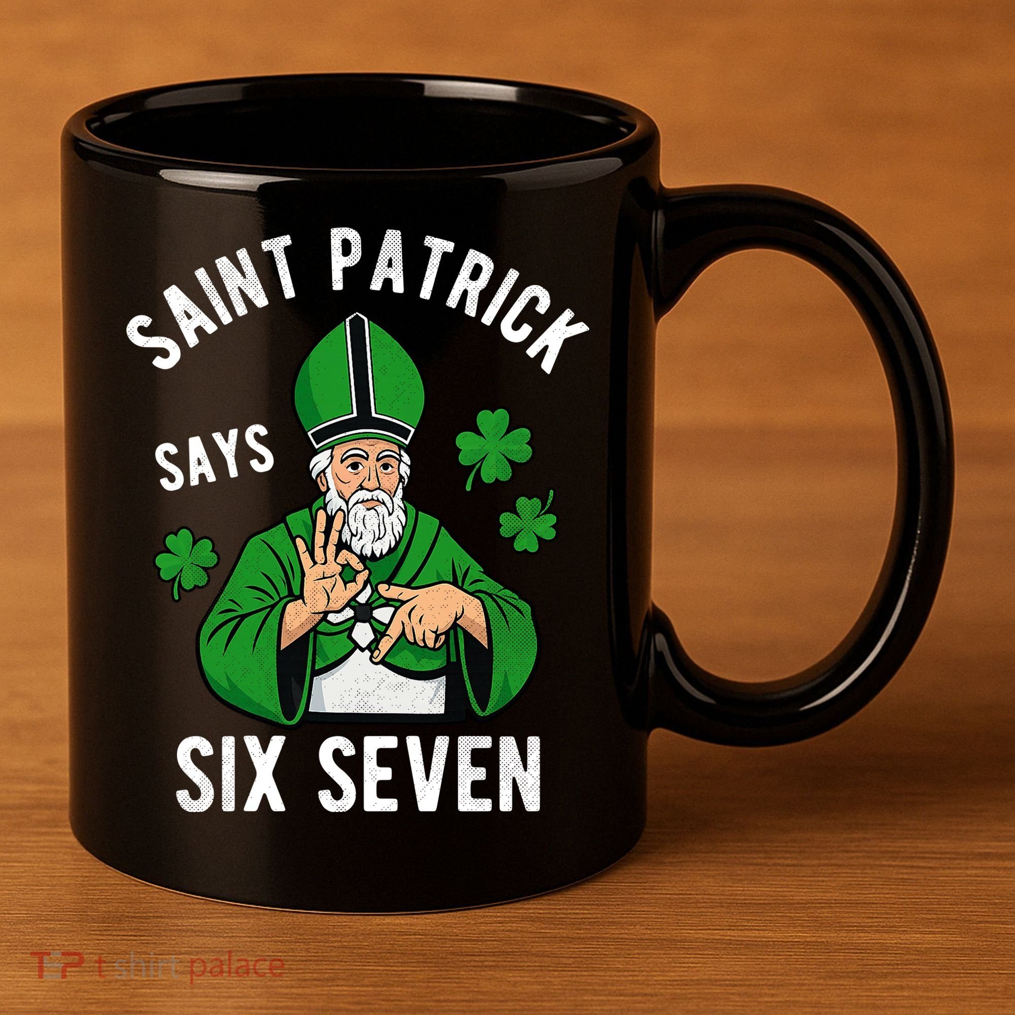 Saint Patrick Says Six Seven 6-7 Meme St Patrick's Day 11oz C Handle Ceramic Mug