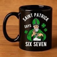 Saint Patrick Says Six Seven 6-7 Meme St Patrick's Day 11oz C Handle Ceramic Mug thumb 4