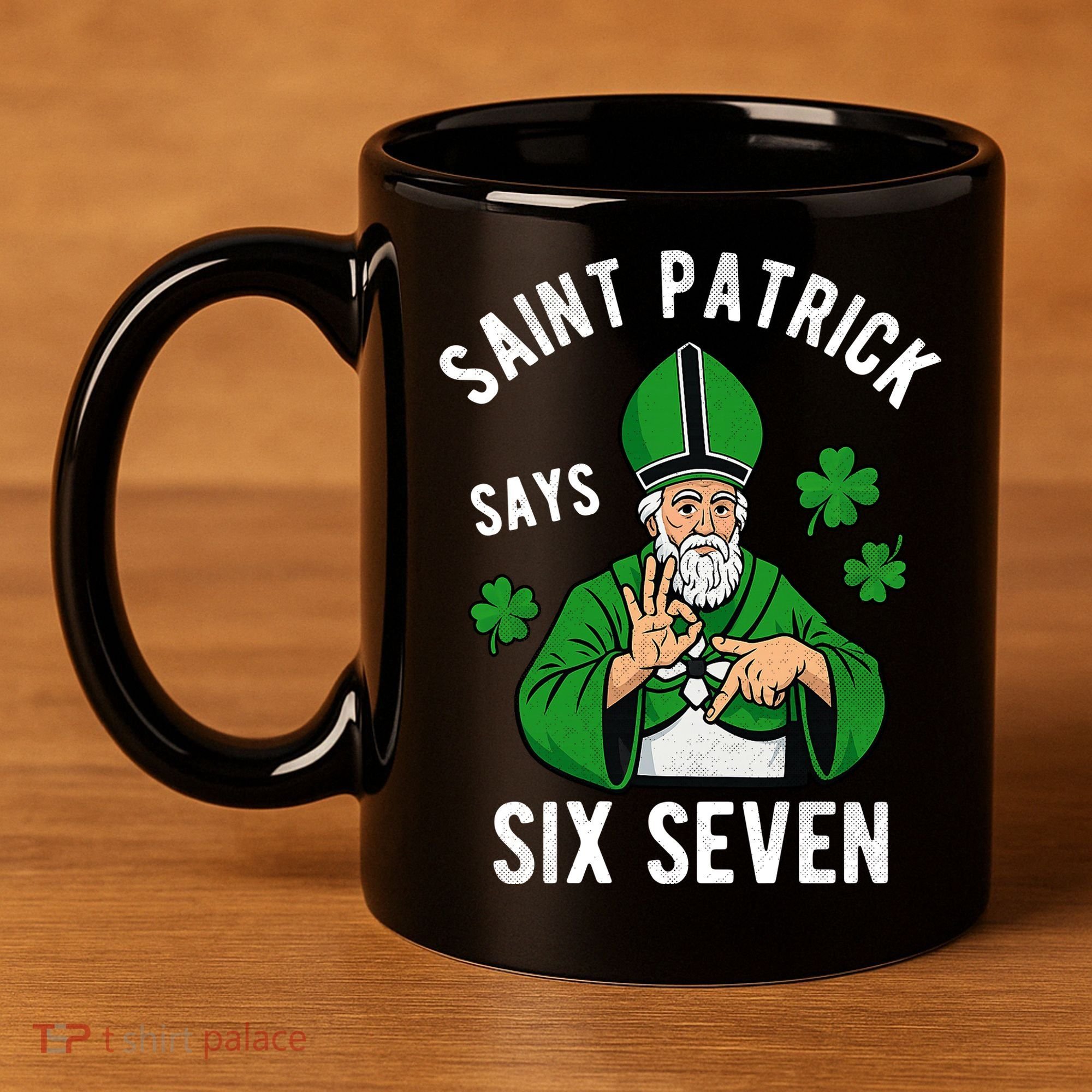 Saint Patrick Says Six Seven 6-7 Meme St Patrick's Day 11oz C Handle Ceramic Mug